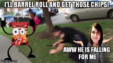 I'LL BARREL ROLL AND GET THOSE CHIPS! AWW HE IS FALLING FOR ME | made w/ Imgflip meme maker