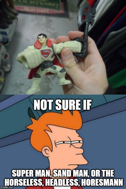 The things you find in a Thrift Store... | NOT SURE IF; SUPER MAN, SAND MAN, OR THE HORSELESS, HEADLESS, HORESMANN | image tagged in wtf,wierd,toys,not sure if | made w/ Imgflip meme maker