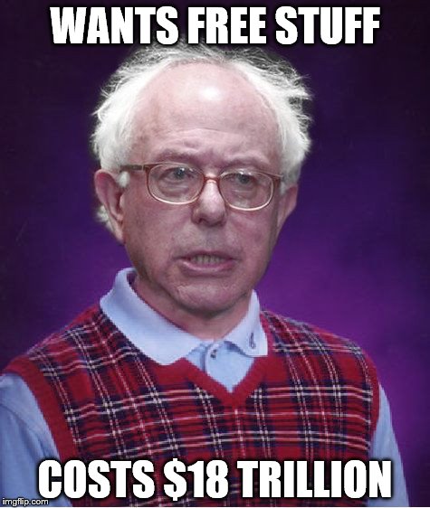 Bad Luck Bernie | WANTS FREE STUFF; COSTS $18 TRILLION | image tagged in bad luck bernie,election 2016 | made w/ Imgflip meme maker
