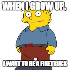 Got this from Matpat | WHEN I GROW UP, I WANT TO BE A FIRETRUCK | image tagged in got this from matpat | made w/ Imgflip meme maker
