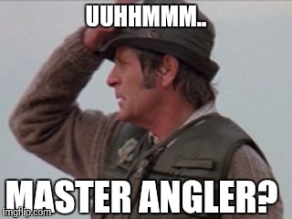 UUHHMMM.. MASTER ANGLER? | made w/ Imgflip meme maker