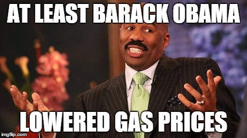 AT LEAST BARACK OBAMA; LOWERED GAS PRICES | image tagged in memes,steve harvey | made w/ Imgflip meme maker