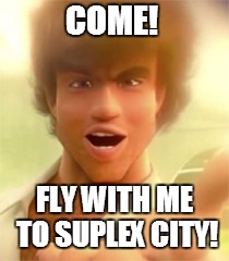 Come! Fly with me... | COME! FLY WITH ME TO SUPLEX CITY! | image tagged in memes,funny memes,brock lesnar,suplex city,wwe,inside out | made w/ Imgflip meme maker