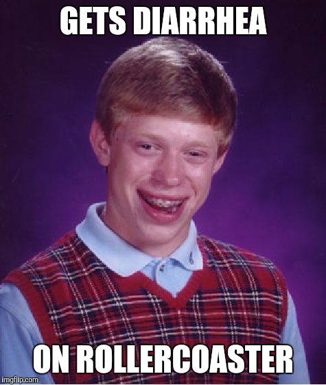 Bad Luck Brian | GETS DIARRHEA; ON ROLLERCOASTER | image tagged in memes,bad luck brian | made w/ Imgflip meme maker