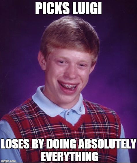 Bad Luck Brian | PICKS LUIGI; LOSES BY DOING ABSOLUTELY EVERYTHING | image tagged in memes,bad luck brian | made w/ Imgflip meme maker