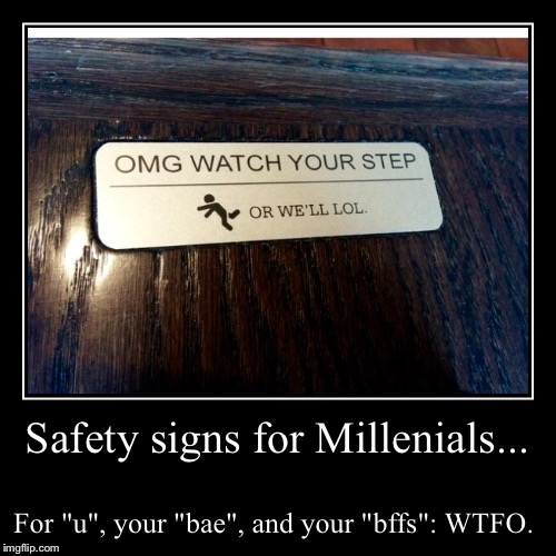 Watch wyd...or we'll lofao at you. | image tagged in funny,demotivationals,funny signs,millennial | made w/ Imgflip demotivational maker