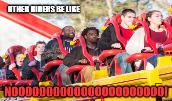 OTHER RIDERS BE LIKE NOOOOOOOOOOOOOOOOOOOOOO! | made w/ Imgflip meme maker