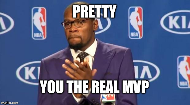 You The Real MVP Meme | PRETTY; YOU THE REAL MVP | image tagged in memes,you the real mvp | made w/ Imgflip meme maker