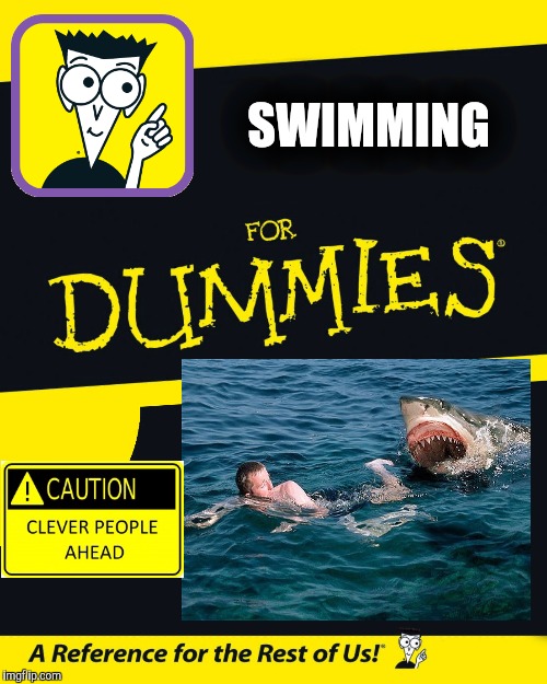 Swimming for Dummies | SWIMMING | image tagged in for dummies,memes,funny,sharks | made w/ Imgflip meme maker
