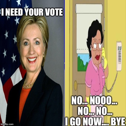 I need your vote | I NEED YOUR VOTE; NO... NOOO... NO... NO... I GO NOW.... BYE | image tagged in memes | made w/ Imgflip meme maker