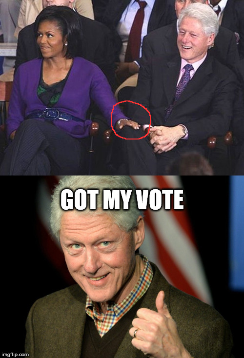 Another Clinton Scandal | GOT MY VOTE | image tagged in clinton,the touch | made w/ Imgflip meme maker