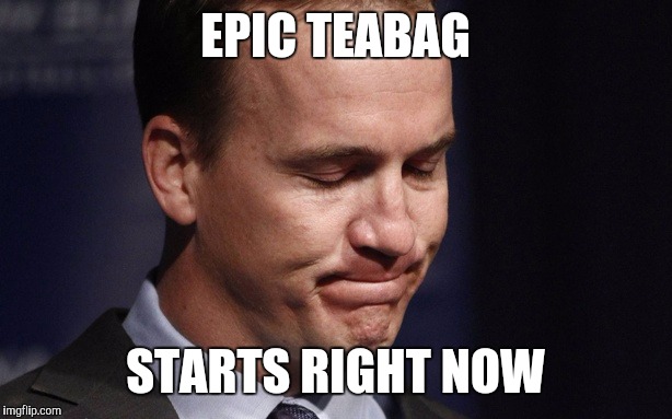 EPIC TEABAG STARTS RIGHT NOW | made w/ Imgflip meme maker