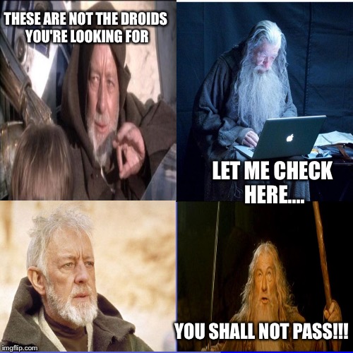 star lord | THESE ARE NOT THE DROIDS YOU'RE LOOKING FOR; LET ME CHECK HERE.... YOU SHALL NOT PASS!!! | image tagged in memes | made w/ Imgflip meme maker
