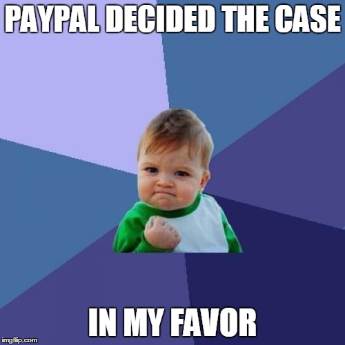 Success Kid | PAYPAL DECIDED THE CASE; IN MY FAVOR | image tagged in memes,success kid | made w/ Imgflip meme maker