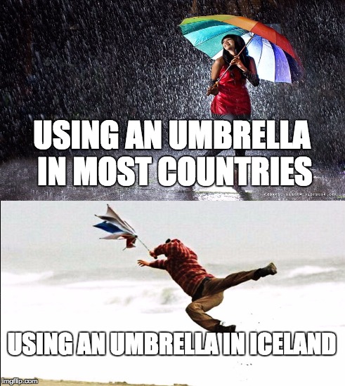 USING AN UMBRELLA IN MOST COUNTRIES; USING AN UMBRELLA IN ICELAND | image tagged in Iceland | made w/ Imgflip meme maker