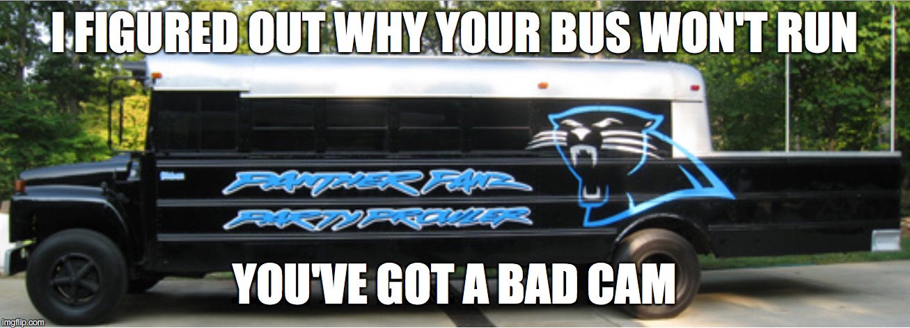 A couple of Sundays ago it just stopped running.... | I FIGURED OUT WHY YOUR BUS WON'T RUN; YOU'VE GOT A BAD CAM | image tagged in panthers,cam newton | made w/ Imgflip meme maker