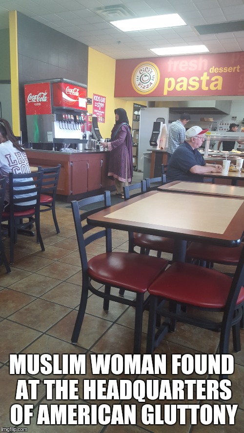 What's wrong with this picture?  | MUSLIM WOMAN FOUND AT THE HEADQUARTERS OF AMERICAN GLUTTONY | image tagged in muslim,pizza fail,wtf | made w/ Imgflip meme maker