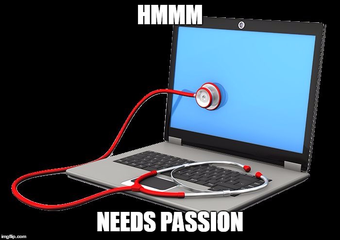 HMMM; NEEDS PASSION | image tagged in computer | made w/ Imgflip meme maker