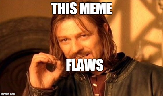 One Does Not Simply Meme | THIS MEME FLAWS | image tagged in memes,one does not simply | made w/ Imgflip meme maker