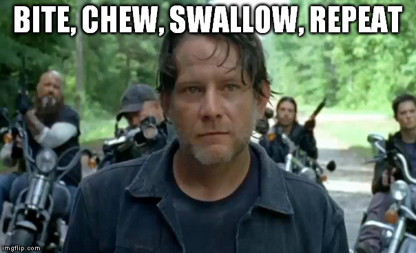 BITE, CHEW, SWALLOW, REPEAT | image tagged in mr nibble on this | made w/ Imgflip meme maker