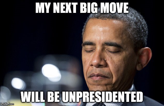 It's never happened before to this guy | MY NEXT BIG MOVE; WILL BE UNPRESIDENTED | image tagged in obama,memes | made w/ Imgflip meme maker