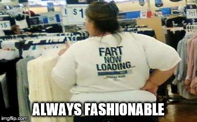 Clothes shopping at Walmart | ALWAYS FASHIONABLE | image tagged in memes,walmart | made w/ Imgflip meme maker