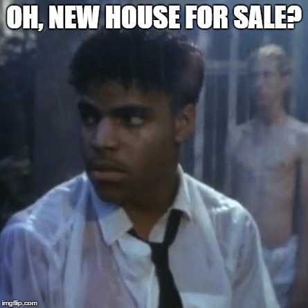 Somebody's watching me | OH, NEW HOUSE FOR SALE? | image tagged in somebody's watching me | made w/ Imgflip meme maker