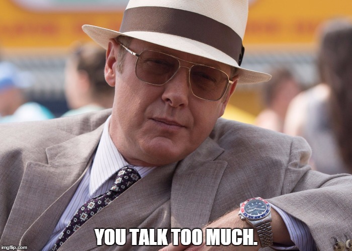 YOU TALK TOO MUCH. | image tagged in talk | made w/ Imgflip meme maker