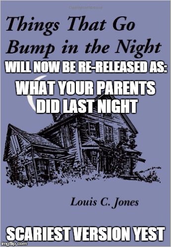 The stories children's nightmares are made of | WILL NOW BE RE-RELEASED AS:; WHAT YOUR PARENTS DID LAST NIGHT; SCARIEST VERSION YEST | image tagged in memes,funny,old books,books,scary,parents | made w/ Imgflip meme maker