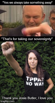 I love Josie Butler | "Yes we always take something away"; "That's for taking our sovereignty"; Thank you Josie Butler, I love you | image tagged in dildo,dildo baggins,tppa,protest | made w/ Imgflip meme maker