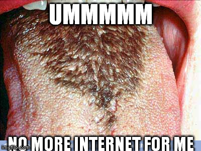 UMMMMM; NO MORE INTERNET FOR ME | image tagged in gross | made w/ Imgflip meme maker