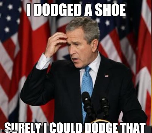 I DODGED A SHOE SURELY I COULD DODGE THAT | made w/ Imgflip meme maker