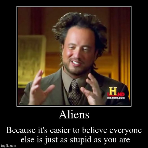 Were ancient Egyptians too dumb to build the pyramids? | image tagged in funny,demotivationals,aliens | made w/ Imgflip demotivational maker