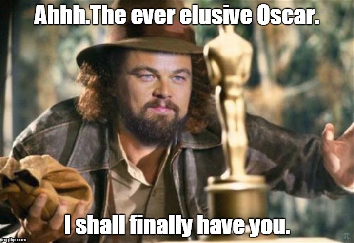 It does exist | Ahhh.The ever elusive Oscar. I shall finally have you. | image tagged in funny | made w/ Imgflip meme maker