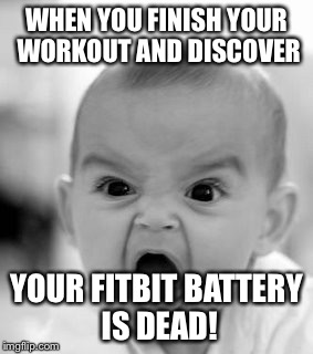 Angry Baby Meme | WHEN YOU FINISH YOUR WORKOUT AND DISCOVER; YOUR FITBIT BATTERY IS DEAD! | image tagged in memes,angry baby | made w/ Imgflip meme maker