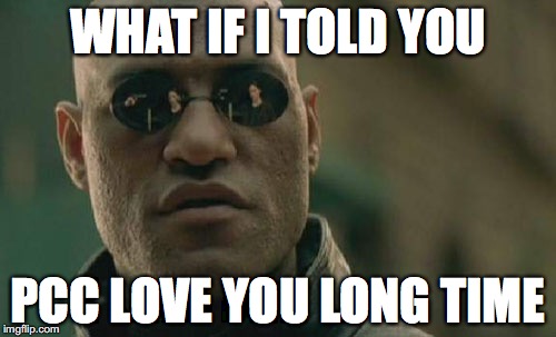 Matrix Morpheus Meme | WHAT IF I TOLD YOU; PCC LOVE YOU LONG TIME | image tagged in memes,matrix morpheus | made w/ Imgflip meme maker