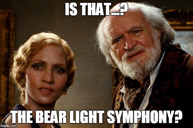 Is that..? | IS THAT...? THE BEAR LIGHT SYMPHONY? | image tagged in memes,funny,movies | made w/ Imgflip meme maker