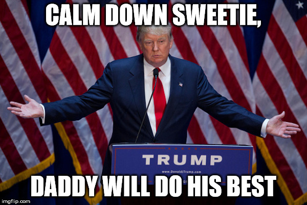 CALM DOWN SWEETIE, DADDY WILL DO HIS BEST | made w/ Imgflip meme maker
