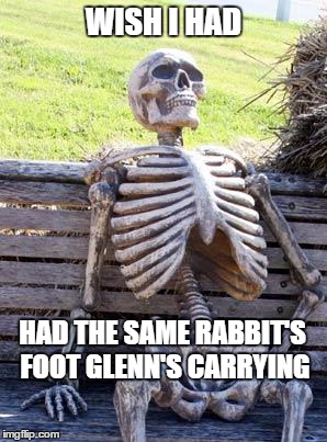 Waiting Skeleton | WISH I HAD; HAD THE SAME RABBIT'S FOOT GLENN'S CARRYING | image tagged in memes,waiting skeleton | made w/ Imgflip meme maker
