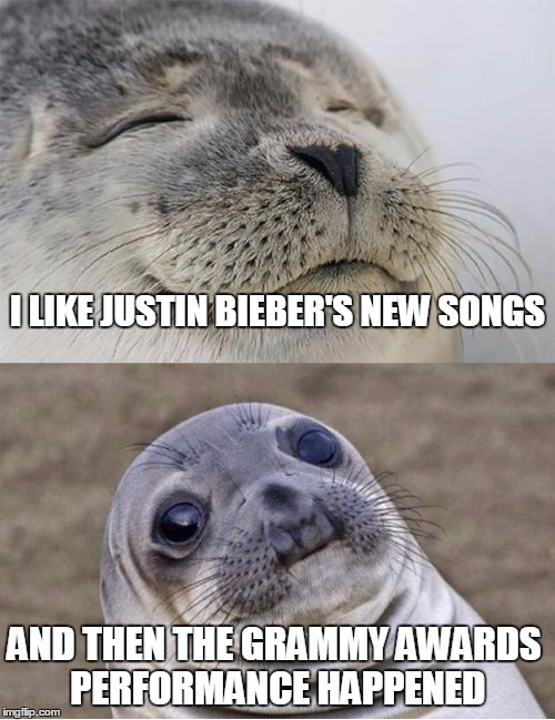 I LIKE JUSTIN BIEBER'S NEW SONGS AND THEN THE GRAMMY AWARDS PERFORMANCE HAPPENED | made w/ Imgflip meme maker