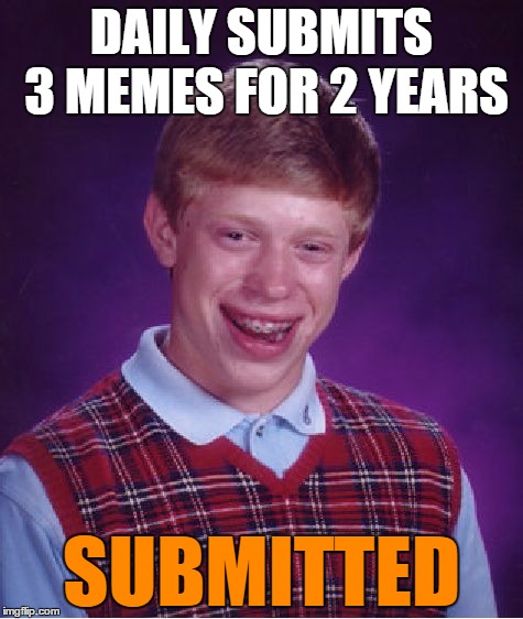 Mods keep BLB in "limbo". | DAILY SUBMITS 3 MEMES FOR 2 YEARS; SUBMITTED | image tagged in memes,bad luck brian,submit,submissions,imgflip,limbo | made w/ Imgflip meme maker