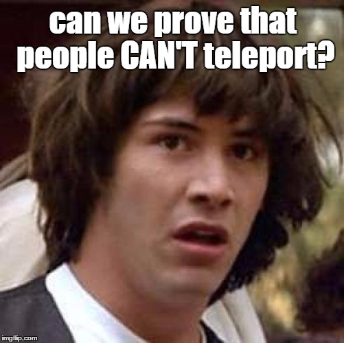 look up jaden smith tweets and pure meme genius will appear | can we prove that people CAN'T teleport? | image tagged in memes,conspiracy keanu,jaden smith | made w/ Imgflip meme maker