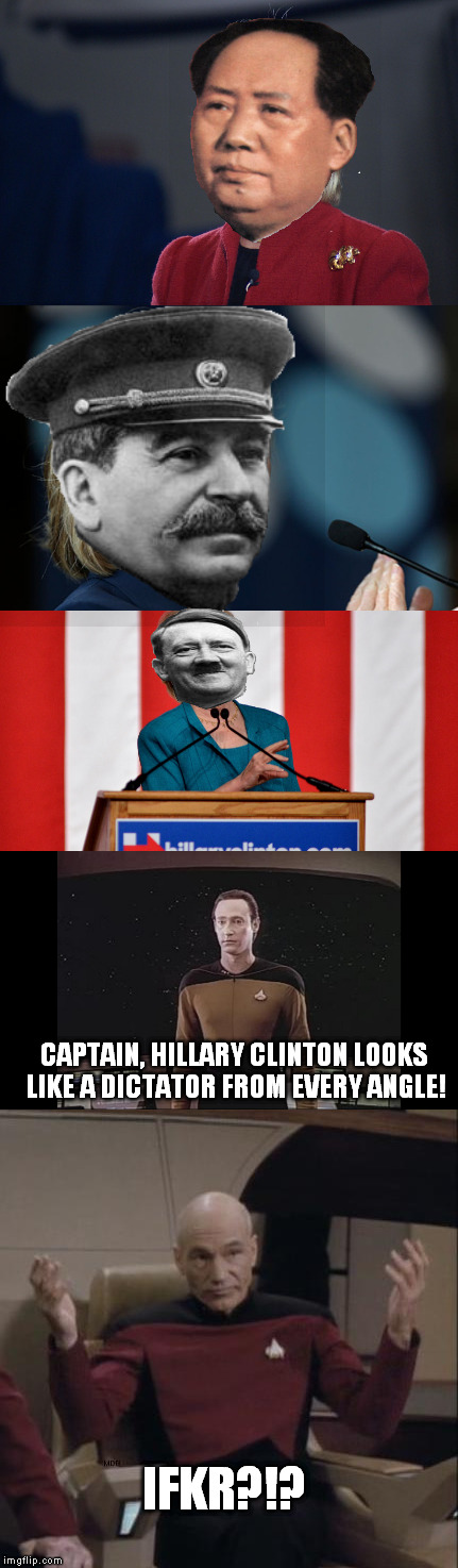 So that's how WW3 and socialism started in Star Trek | CAPTAIN, HILLARY CLINTON LOOKS LIKE A DICTATOR FROM EVERY ANGLE! IFKR?!? | image tagged in hillary clinton,hitler,mao zedong,joseph stalin,socialism,star trek | made w/ Imgflip meme maker