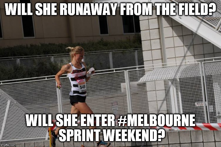 WILL SHE RUNAWAY FROM THE FIELD? WILL SHE ENTER #MELBOURNE SPRINT WEEKEND? | made w/ Imgflip meme maker