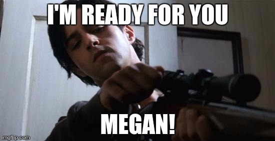 Josh Peck Red Dawn | I'M READY FOR YOU; MEGAN! | image tagged in josh peck red dawn | made w/ Imgflip meme maker