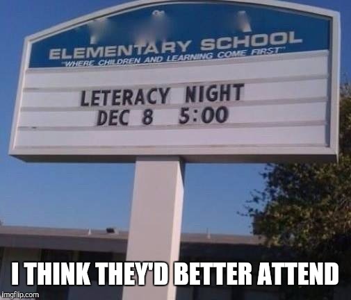 This Is Leterally Driving Me Crazy | I THINK THEY'D BETTER ATTEND | image tagged in irony,front page,hall of fame,hilarious,memes,funny | made w/ Imgflip meme maker