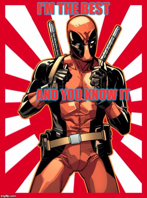 Deadpool Pick Up Lines | I'M THE BEST; AND YOU KNOW IT | image tagged in memes,deadpool pick up lines | made w/ Imgflip meme maker