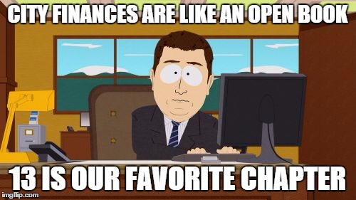 BY ANY OTHER NAME | CITY FINANCES ARE LIKE AN OPEN BOOK 13 IS OUR FAVORITE CHAPTER | image tagged in memes,aaaaand its gone,city,finance | made w/ Imgflip meme maker