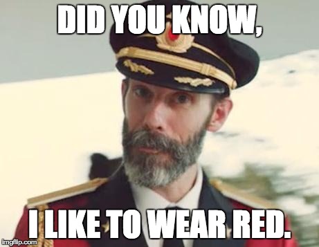A little too obvious... | DID YOU KNOW, I LIKE TO WEAR RED. | image tagged in captain obvious | made w/ Imgflip meme maker