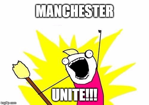 X All The Y | MANCHESTER; UNITE!!! | image tagged in memes,x all the y | made w/ Imgflip meme maker